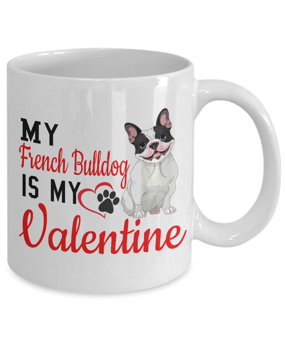 My French Bulldog Is My Valentine - Valentine's Day Mug, Ceramic Novelty Gift, French Bulldog Lover Gift, The Happy Valentine's Day Gift - FC
