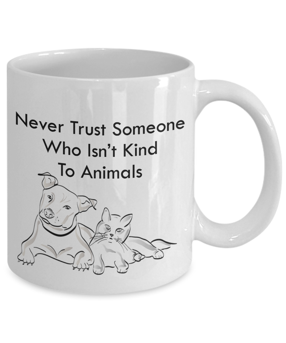 Never Trust Someone Who Isn't Kind To Animals - Novelty Gift Doggie Mug