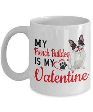 My French Bulldog Is My Valentine - Valentine's Day Mug, Ceramic Novelty Gift, French Bulldog Lover Gift, The Happy Valentine's Day Gift - FC