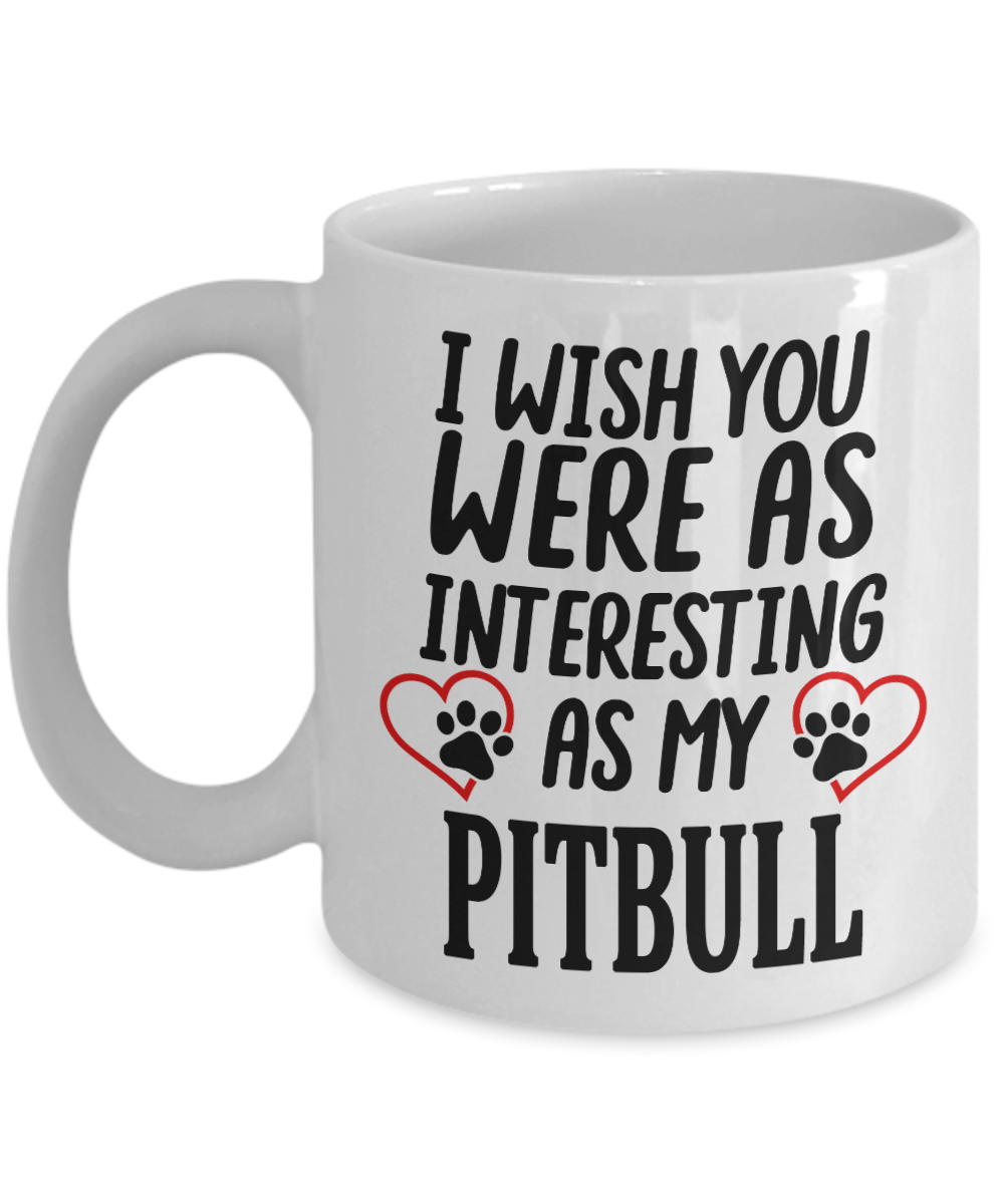 PitBull Lovers Gift | I Wish You Were As Interesting As... | Gift For Dog Lovers | Ceramic Novelty Mug