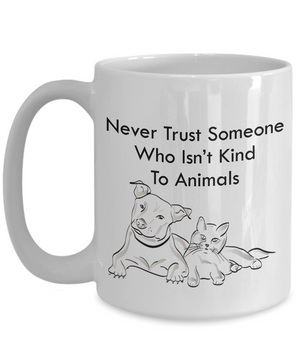 Never Trust Someone Who Isn't Kind To Animals - Novelty Gift Doggie Mug