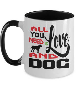 All You Need Is Love And A Dog - 2-toned Doggie Mug