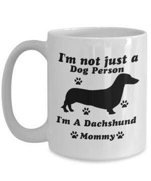 I'm Not Just A Dog Person.... I'm A Dachshund Doggie Mommy
